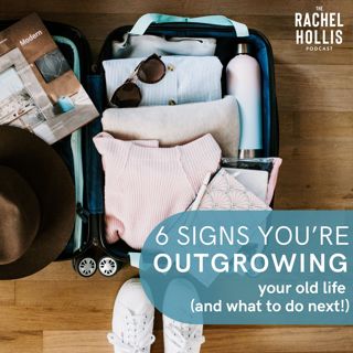 754: 6 Signs You're Outgrowing Your Old Life (and what to do next!)