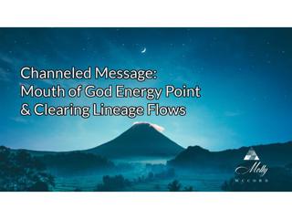 Channeled Message: Mouth of God Energy Point, Clearing Lineage Flows