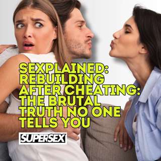 Sexplained: Rebuilding After Cheating: The Brutal Truth No One Tells You