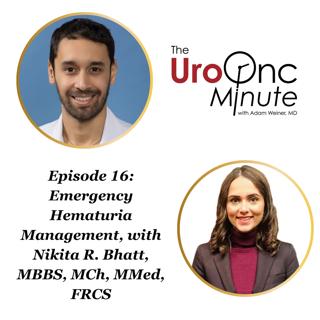 The UroOnc Minute: Emergency Hematuria Management, with Nikita R. Bhatt, MBBS, MCh, MMed, FRCS