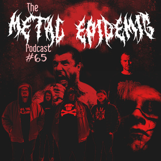 The Metal Epidemic Podcast - Episode 65