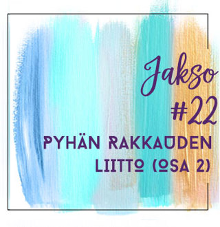 22: Pyhän rakkauden liitto (osa 2)