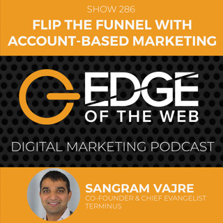 EP 286 - Flip the Funnel with Account-Based Marketing w/Sangram Vajre