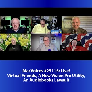 MacVoices #25115: Live! - Virtual Friends, A New Vision Pro Utility, An Audiobooks Lawsuit