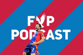 FYP Podcast 210 - Palace's greatest ever game?