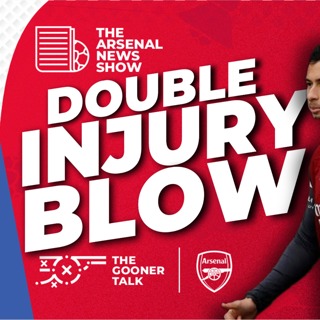 The Arsenal News Show EP669 - Double Injury Blow, Rice and Calafiori Boost, Arsenal vs Brighton Preview