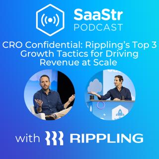 SaaStr 760: CRO Confidential: Rippling's Top 3 Growth Tactics for Driving Revenue at Scale with Rippling CRO Matt Plank and Former CRO at Brex Sam Blond