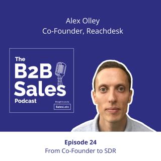 Episode 24 - From Co-Founder to SDR, with Alex Olley
