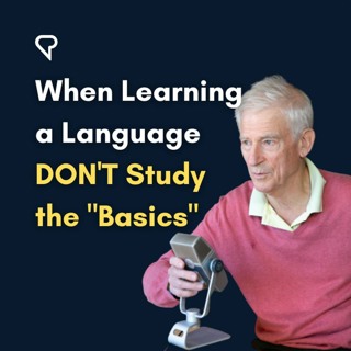 When Learning A Language DON'T Study The "Basics"