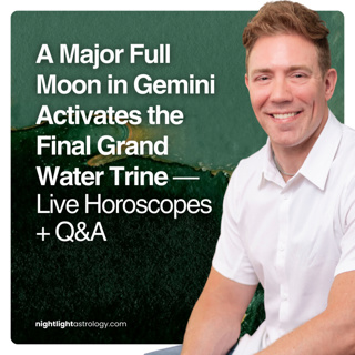 A Major Full Moon in Gemini Activates the Final Grand Water Trine — Live Horoscopes + Q&A