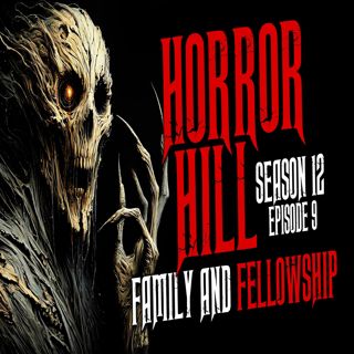 S12 Ep29: S12E09 - "Family and Fellowship" - Horror Hill