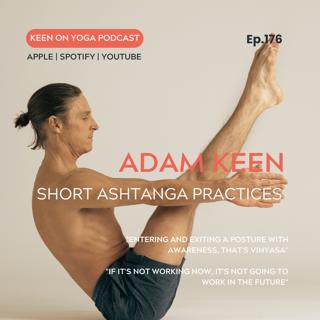 Ep 176 Adam Keen – Don't Have Time For An Ashtanga Practice?