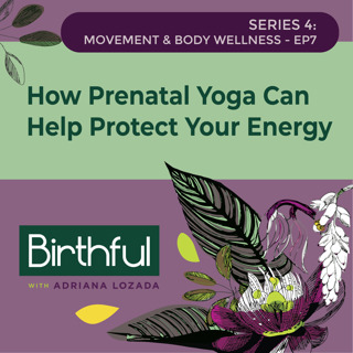 How Prenatal Yoga Can Help Protect Your Energy (And Why This Is Important!), with Abigail Lauren Geller