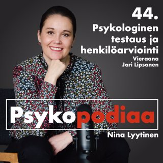 44. Psykologinen testaus ja henkilöarviointi. Vieraana Jari Lipsanen.