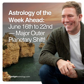 Astrology of the Week Ahead: June 16th to 22nd — Major Outer Planetary Shift!