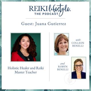 Guest: Juana Gutierrez | Holistic Healer and Reiki Master Teacher