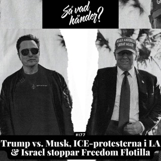 #177: Trump vs. Musk, ICE-protesterna i LA & Israel stoppar Freedom Flotilla