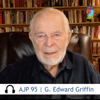 AJP 95 | G. Edward Griffin — Our real enemy is collectivism