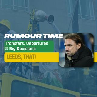 288 | Leeds United: Transfers, Departures & Big Decisions | Take on a Massive Summer Ahead