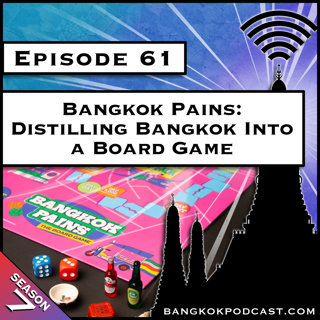 Bangkok Pains: Distilling Bangkok Into a Board Game [S7.E61]