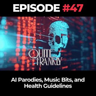 Quite Frankly Ep. 47: AI Parodies, Music Bits, and Health Guidelines