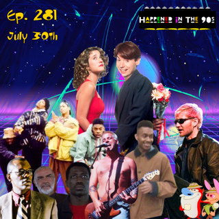 Ep. 281: What Happened On July 30th In The 90s???