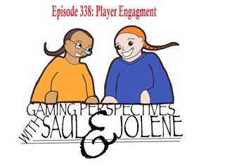 Epiosde 338: Player Engagement, Gaming Perspectives with Saul and Jolene