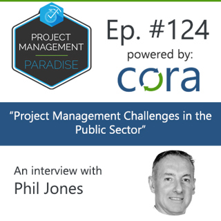 Episode 124: "Project Management Challenges in the Public Sector" with Phil Jones
