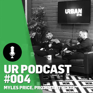 UR Podcast #004: Myles Price, Pro MMA Athlete