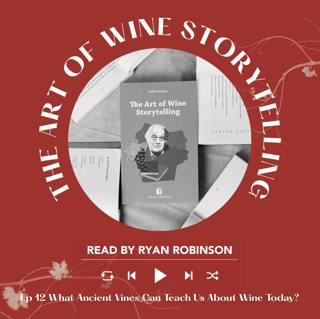 Ep. 2800 What Ancient Vines Can Teach Us About Wine Today? | The Art of Wine Storytelling with Ryan Robinson
