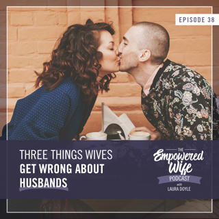 038: Three Things Wives Get Wrong About Husbands