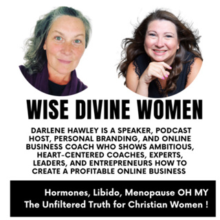 #80: Wise Divine Women presents Darlene Hawley is a speaker, podcast host, personal branding, online business coach, working with ambitious, heart-centered coaches, experts, leaders, entrepreneurs