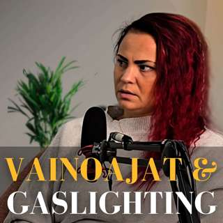Vainoaminen, gaslighting ja piilotettu väkivalta. (Meri Ala-Huikku). #65