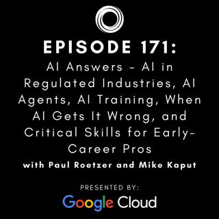 #171: AI Answers - AI in Regulated Industries, AI Agents, AI Training, When AI Gets It Wrong, and Critical Skills for Early-Career Pros