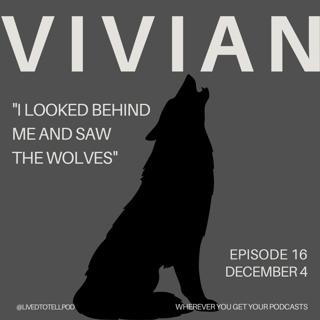 S1 Ep35: Improved Audio - Vivian - "I Looked Behind Me and Saw the Wolves"