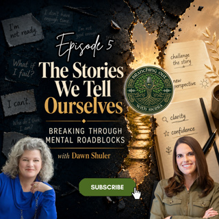 Episode 5: “The Stories We Tell Ourselves: Breaking Through Mental Roadblocks” with Dawn Shuler