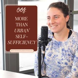 Episode 197 - More Than Urban Self-Sufficiency: Sonia Barrish, Part 1