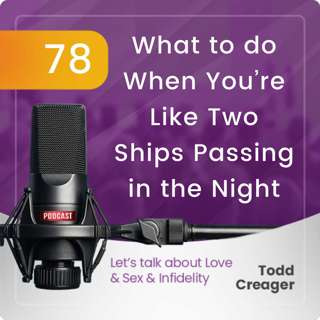 Episode 78: What to Do When You Are Like Two Ships Passing in the Night