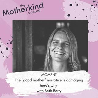 MOMENT | The "good mother" narrative is damaging: here's why with Beth Berry