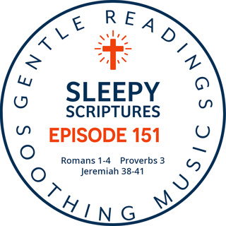 Episode 151: Romans 1-4, Proverbs 3, Jeremiah 38-41