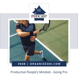 608 - Productive People's Mindset - Going Pro