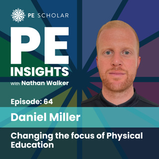 Episode 64 - Daniel Miller - Changing the focus of physical education