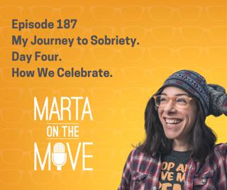 #187 My Journey to Sobriety- Day Four How We Celebrate in Our Culture.
