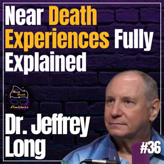 The Deepest Dive into Near Death Experiences on the Net | #36 Dr. Jeffrey Long