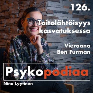 126. Taitolähtöisyys kasvatuksessa. Vieraana Ben Furman.