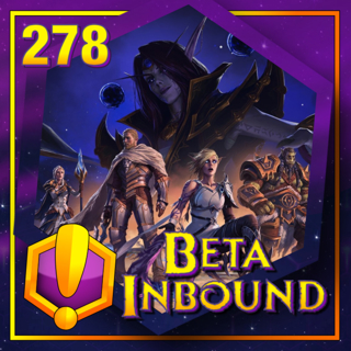 #278 - For Azeroth!: “Beta Inbound”