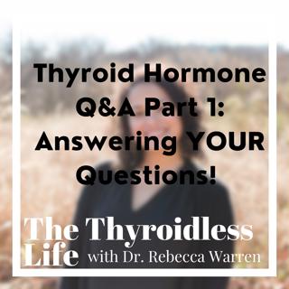 Thyroid Hormone Q&A Part 1: Answering YOUR questions!