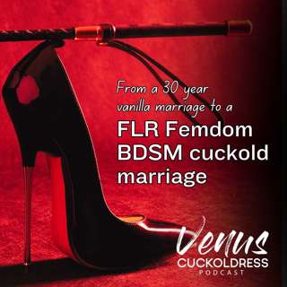 From a 30 Year Vanilla Marriage to a FLR Femdom BDSM Cuckold Marriage