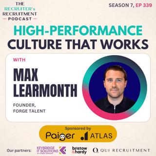 EP339: Building a High-Performance Culture That Works - Max Learmonth, Founder of Forge Talent