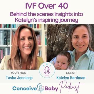 IVF Over 40 - Behind the scenes insights into Katelyn’s inspiring journey